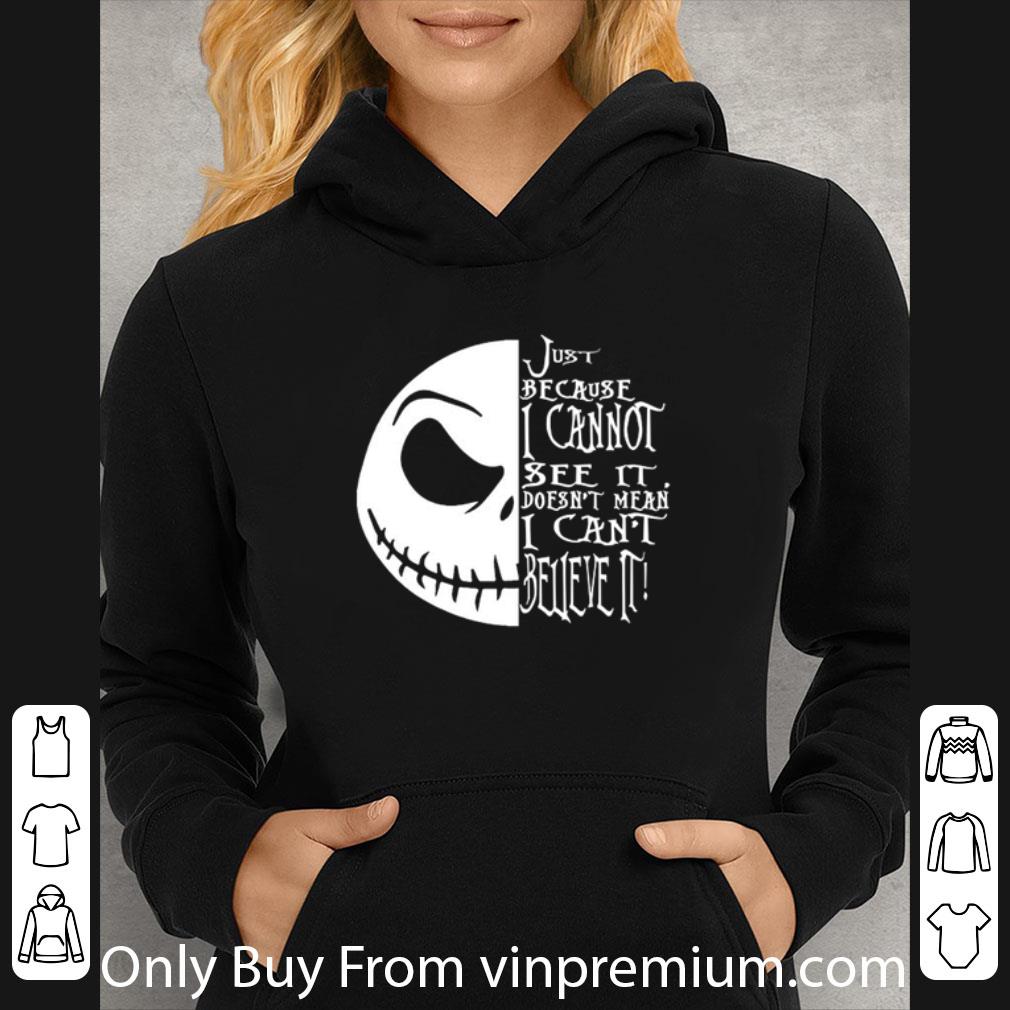 Hot Jack Skellington Just Because I Cannot See It Doesn’t Mean I Can’t Believe It shirt d2b3746b hot jack skellington just because i cannot see it doesn t mean i can t believe it shirt 4 - Hot Jack Skellington Just Because I Cannot See It Doesn’t Mean I Can’t Believe It shirt