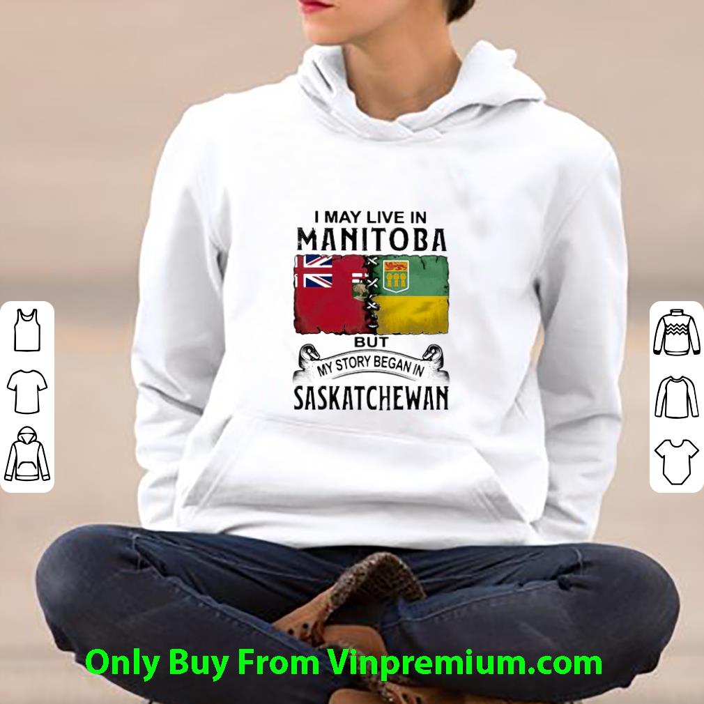 da514aab premium i may live in manitoba but my story began in saskatchewan shirt 4 - Premium I May Live In Manitoba But My Story Began In Saskatchewan shirt