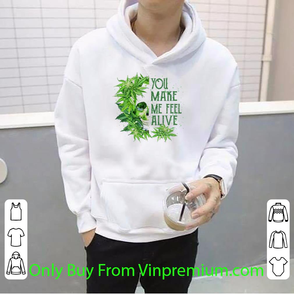 de7a927e top skull cannabis you make me feel alive shirt 4 - Top Skull Cannabis You Make Me Feel Alive shirt