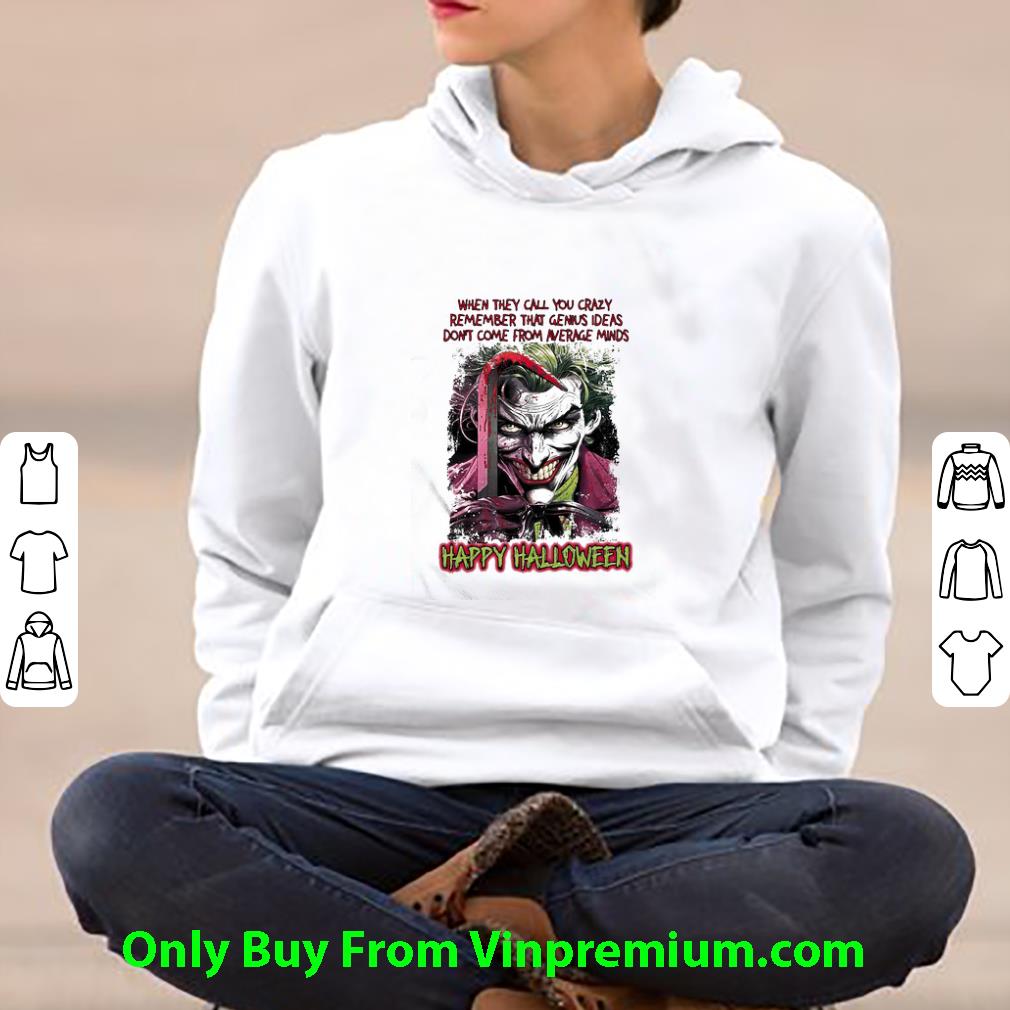 f044ee51 nice joker when they call you crazy remember that genius ideas halloween shirt 4 - Nice Joker When They Call You Crazy Remember That Genius Ideas Halloween shirt