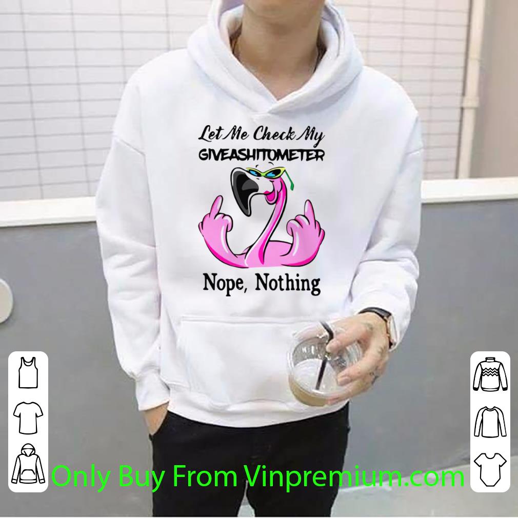 f87ae449 great pink flamingo let me check my giveshitometer nope nothing shirt 4 - Great Pink Flamingo Let Me Check My Giveshitometer Nope Nothing shirt