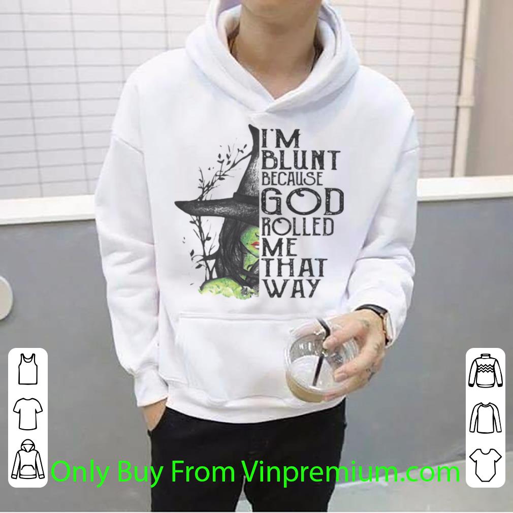 Great I’m Blunt Because God Rolled Me That Way Witch Halloween shirt 496ee2e6 great i m blunt because god rolled me that way witch halloween shirt 4 - Great I’m Blunt Because God Rolled Me That Way Witch Halloween shirt