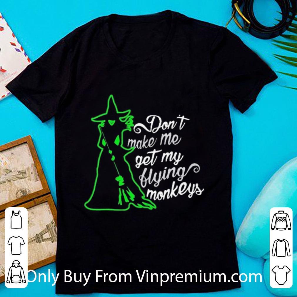 Awesome Don’t Make Me Get My Flying Monkeys Witch shirt