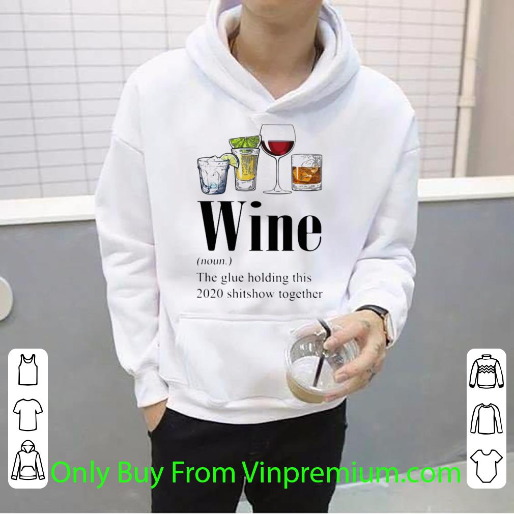 757ea680 top gin tequila red wine whiskey wine the glue holding this 2020 shitshow together shirt 4 - Top Gin Tequila Red Wine Whiskey Wine The Glue Holding This 2020 Shitshow Together shirt