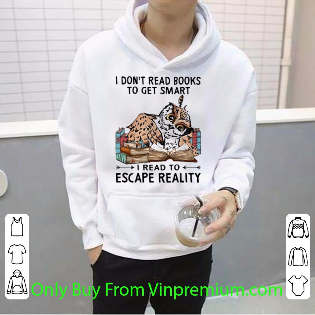 Awesome I Don’t Read Books To Get Smart I Read To Escape Reality Owl shirt b28c3140 awesome i don t read books to get smart i read to escape reality owl shirt 4 - Awesome I Don’t Read Books To Get Smart I Read To Escape Reality Owl shirt