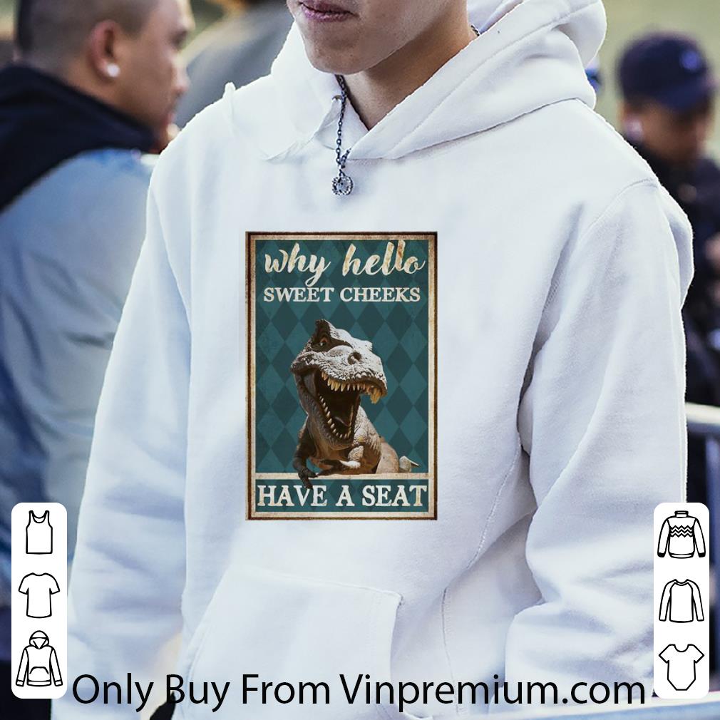 b4c9908c hot tyrannosaurus why hello sweet cheeks have a seat shirt 4 - Hot Tyrannosaurus Why Hello Sweet Cheeks Have A Seat shirt