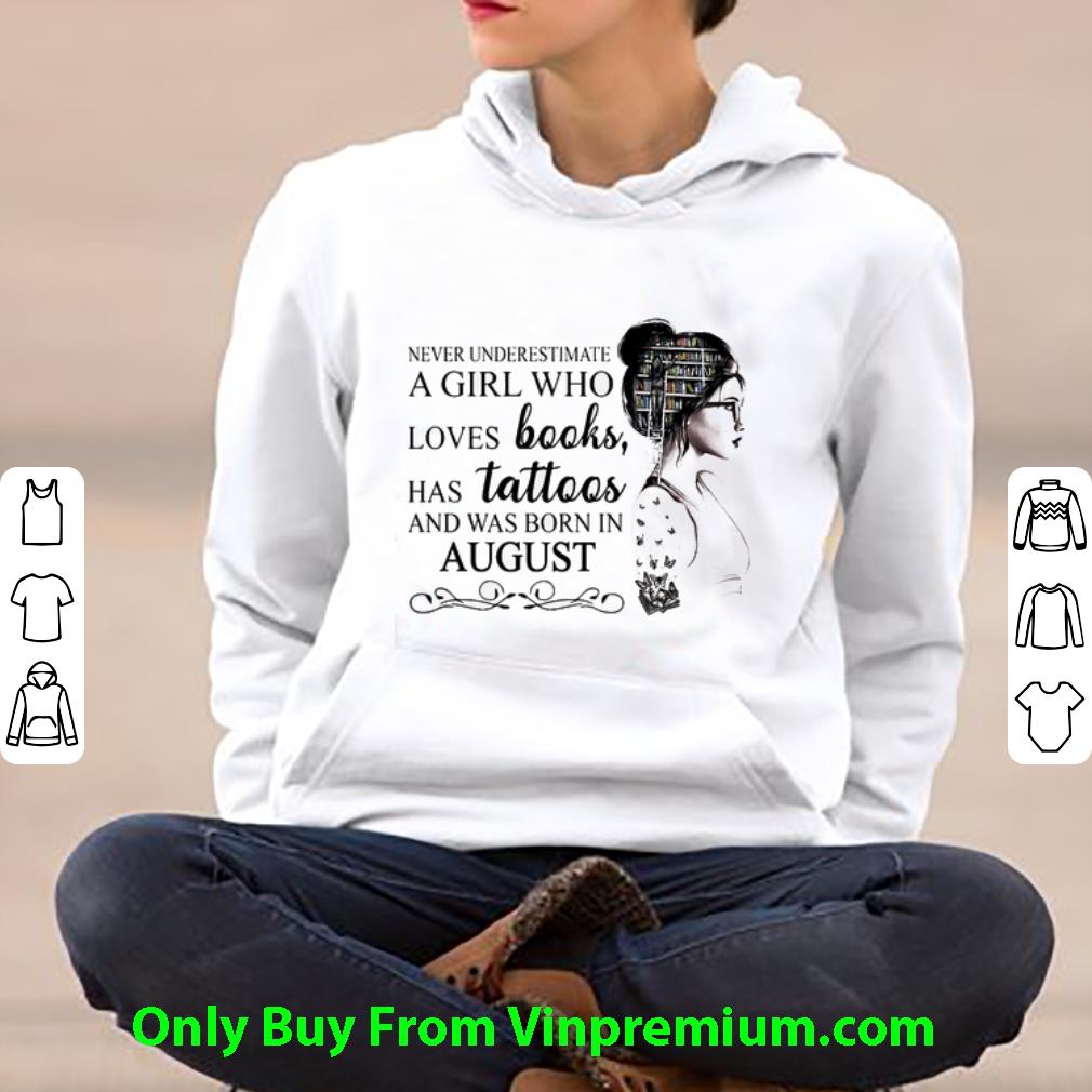 bd56024f premium never underestimate a girl who loves books has tattoos and was born in august shirt 4 - Premium Never Underestimate A Girl Who Loves Books Has Tattoos And Was Born In August shirt