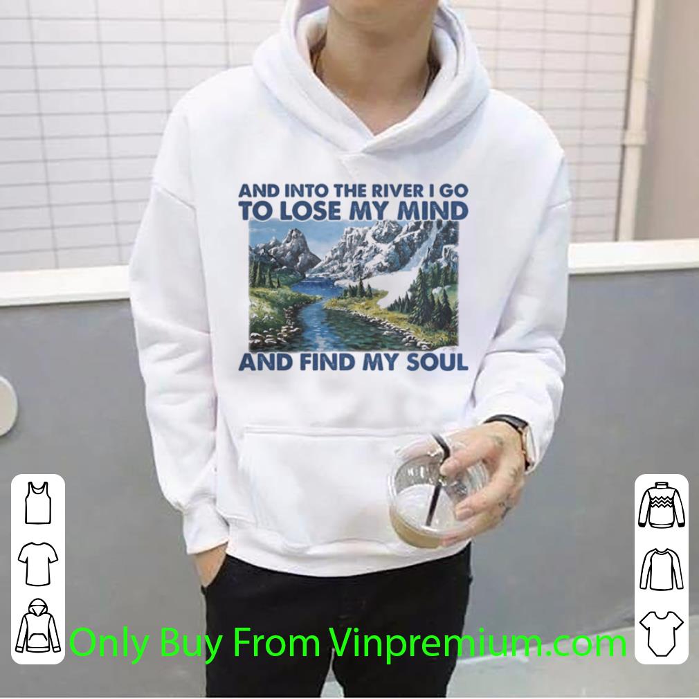 d4da2b27 top nature and into the river i go to lose my mind and find my soul shirt 4 - Top Nature And Into The River I Go To Lose My Mind And Find My Soul shirt