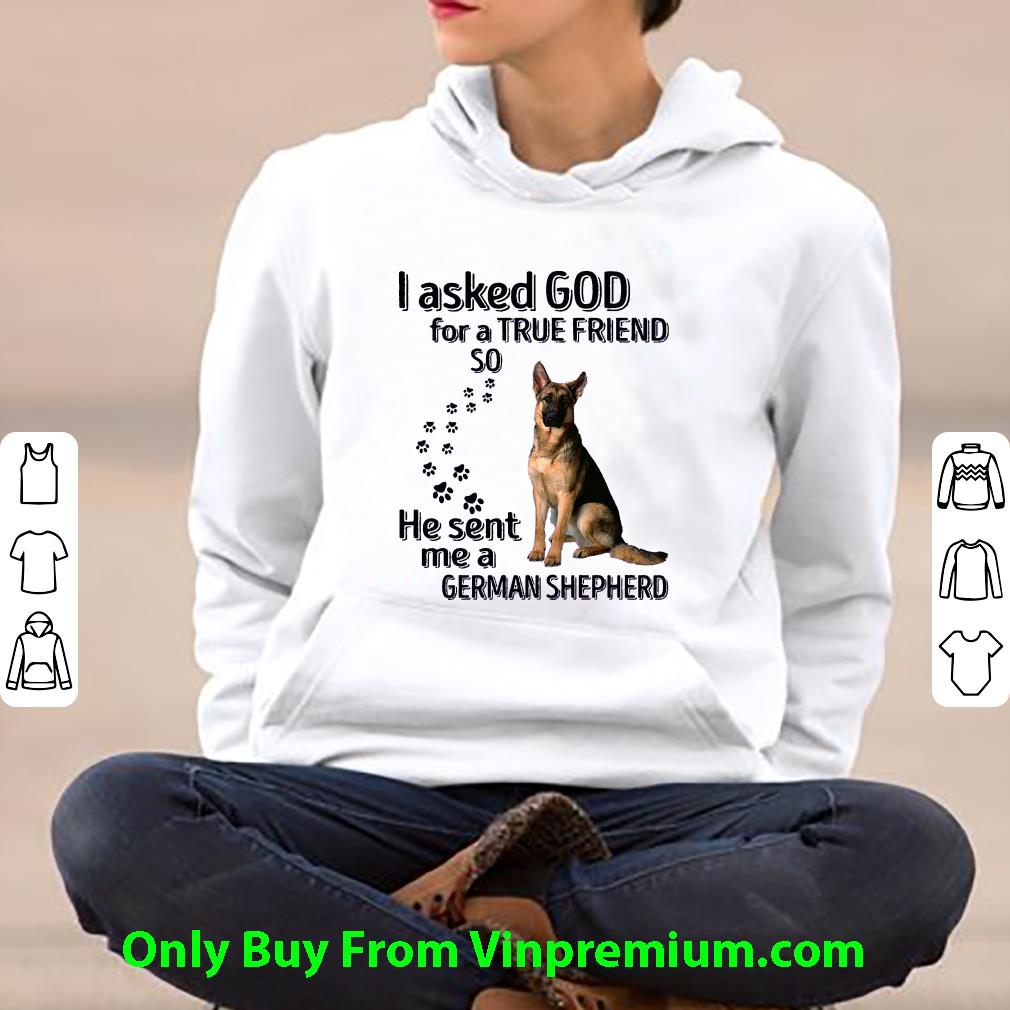 2578208b nice i asked god for a true friend so he sent me a german shepherd shirt 4 - Nice I Asked God For A True Friend So He Sent Me A German Shepherd shirt