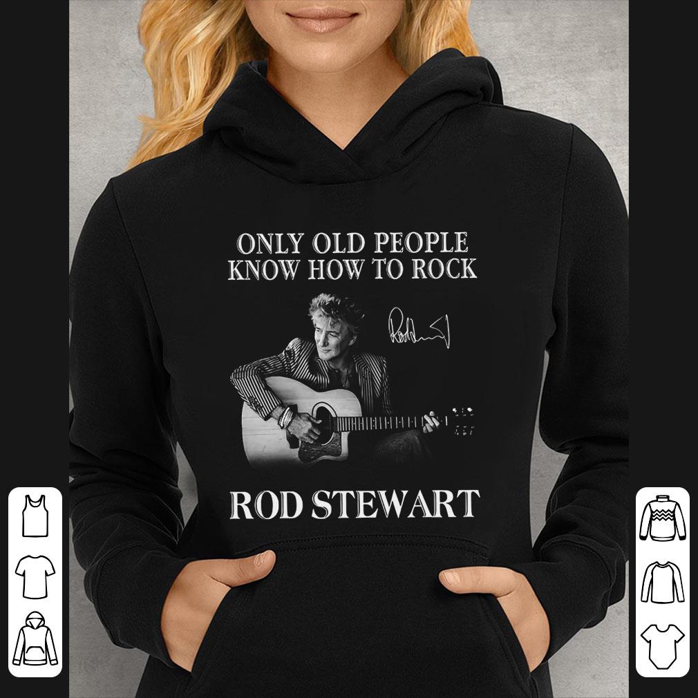 Pretty Only Old People Know How To Rock Rod Stewart Signature shirt 2a09bcf9 pretty only old people know how to rock rod stewart signature shirt 4 - Pretty Only Old People Know How To Rock Rod Stewart Signature shirt