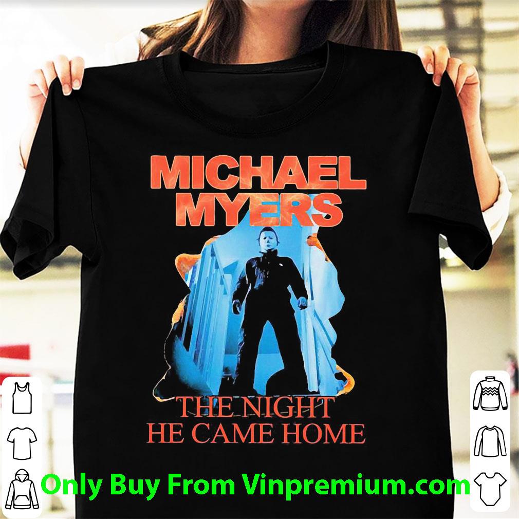 Nice Michael Myers The Night He Came Home Halloween shirt