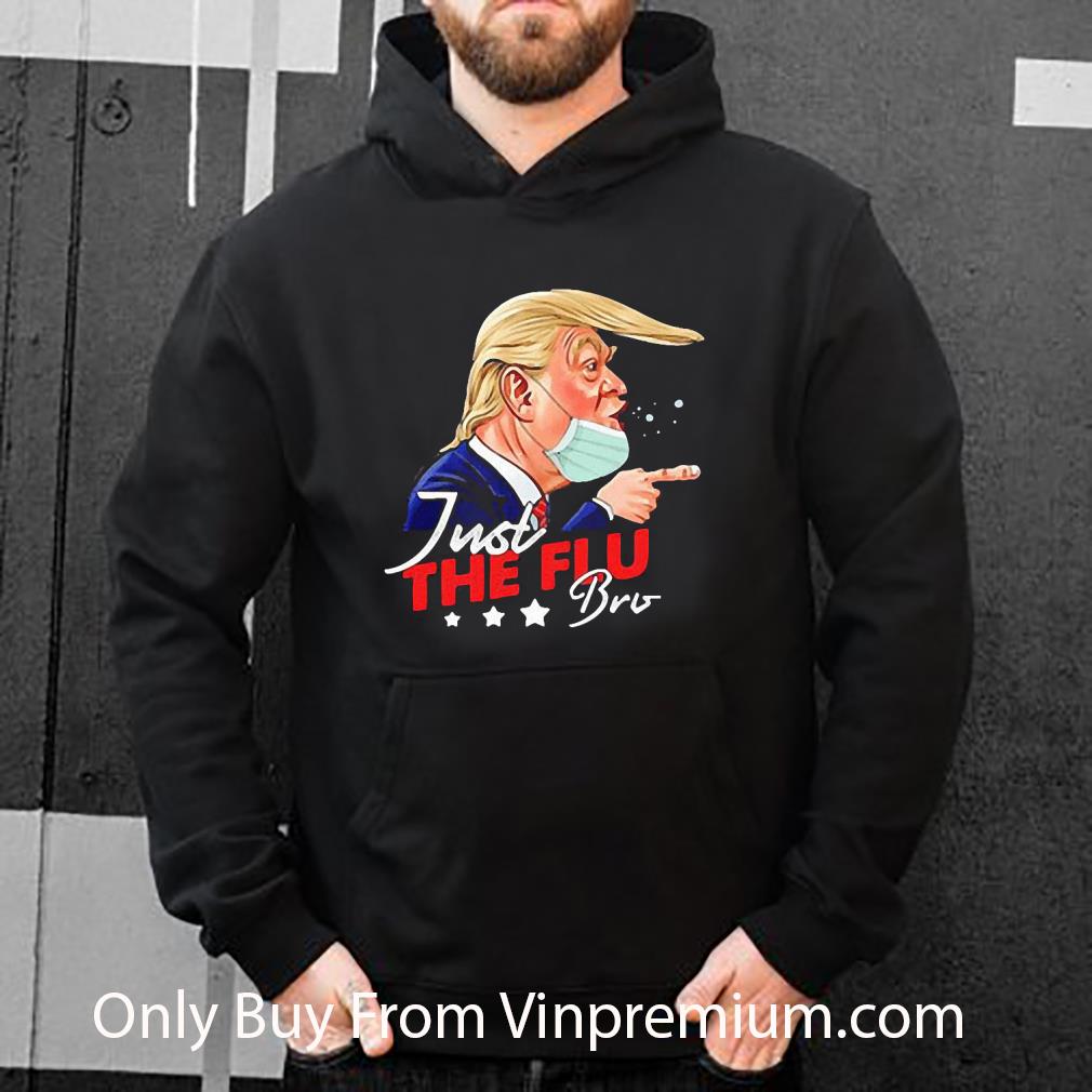 822abad3 nice donald trump just the flu bro coronavirus shirt 4 - Nice Donald Trump Just The Flu-bro Coronavirus shirt