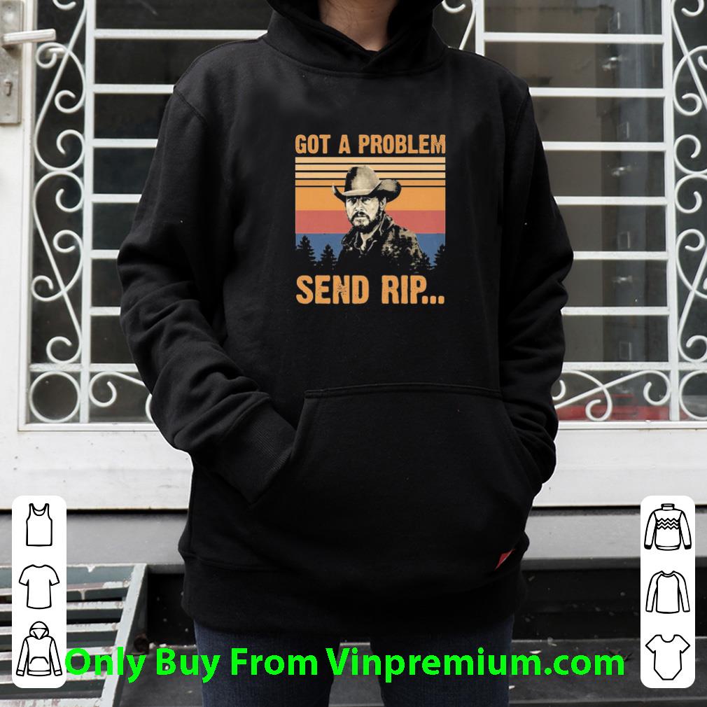 85ed9497 original got a problem send rip vintage shirt 4 - Original Got A Problem Send Rip Vintage shirt