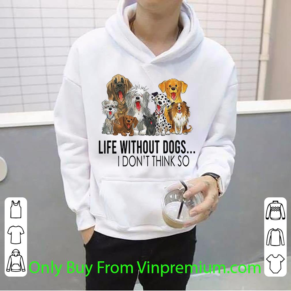 bb906a57 awesome life without dogs i don t think so dog lovers shirt 4 - Awesome Life Without Dogs.. I Don't Think So Dog Lovers shirt