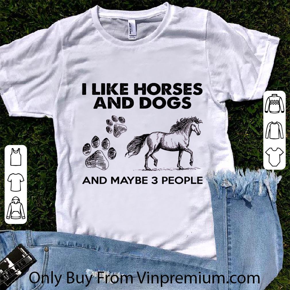 Hot I Like Horses And Dogs And Maybe 3 People shirt