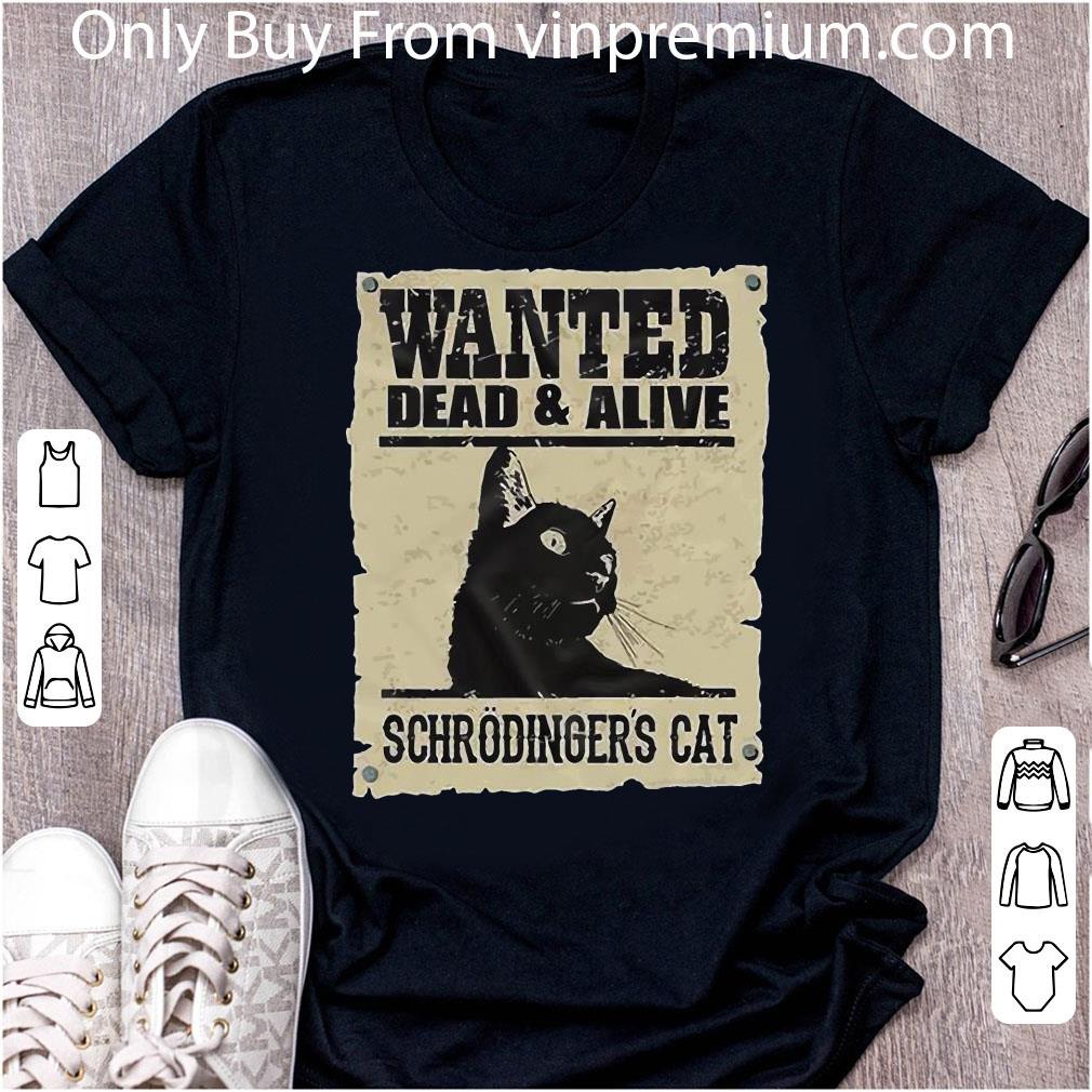 Official Black Cat Wanted Dead And Alive Schrodinger S Cat Shirt Hoodie Sweater Longsleeve T Shirt