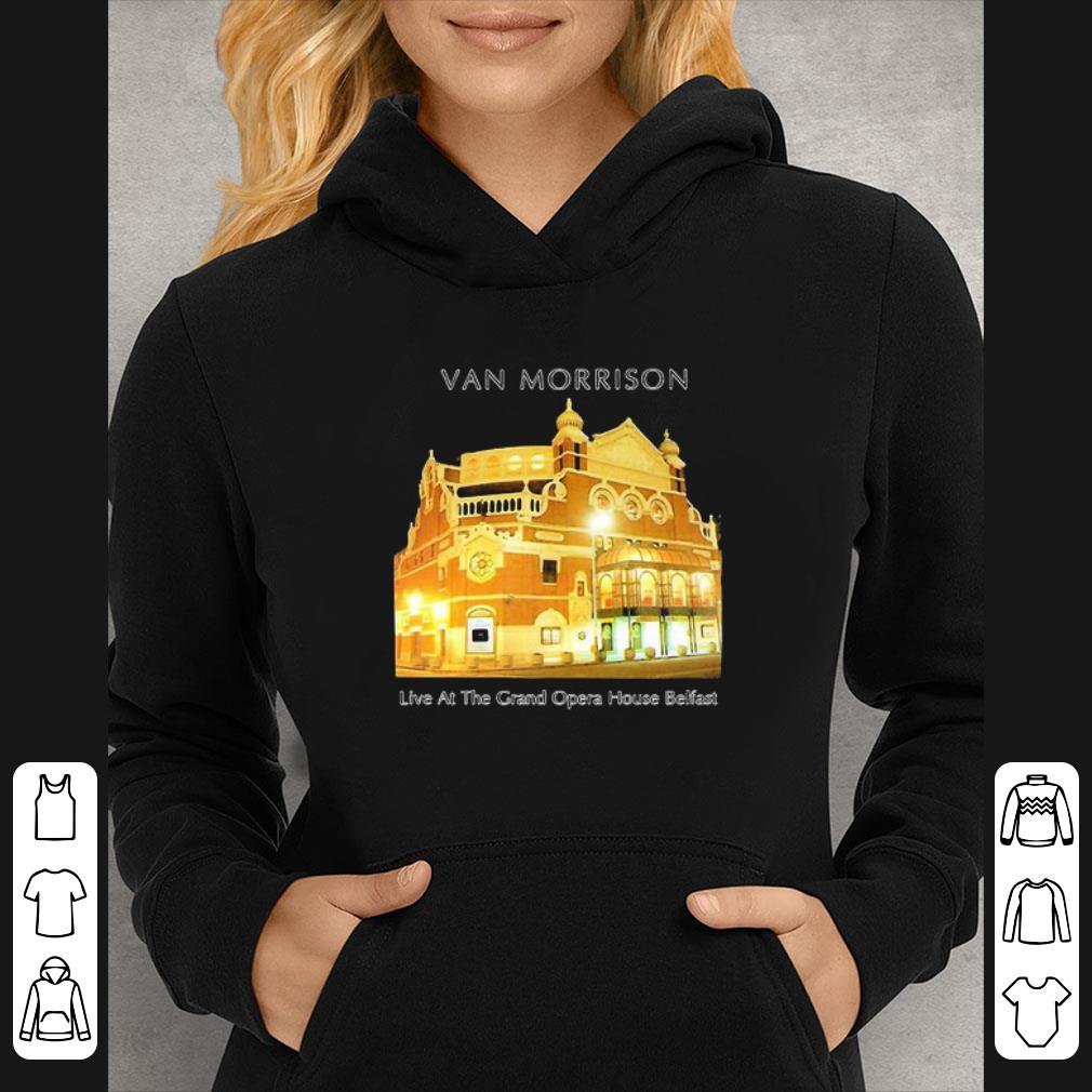 Original Van Morrison Live At The Grand Opera House Belfast shirt 1afac4ed original van morrison live at the grand opera house belfast shirt 4 - Original Van Morrison Live At The Grand Opera House Belfast shirt