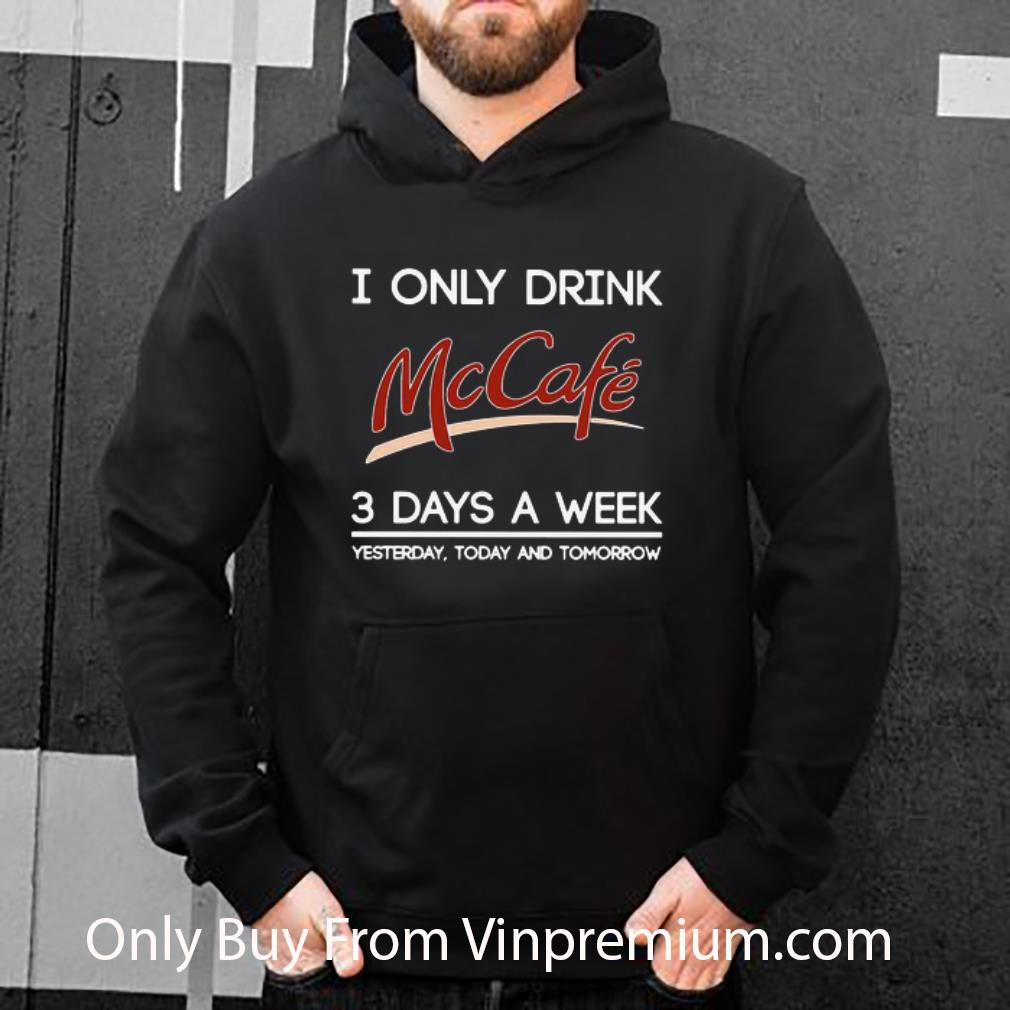 29803fbd official i only drink mccafe logo 3 days a week yesterday today and tomorrow shirt 4 - Official I Only Drink Mccafe Logo 3 Days A Week Yesterday Today And Tomorrow shirt