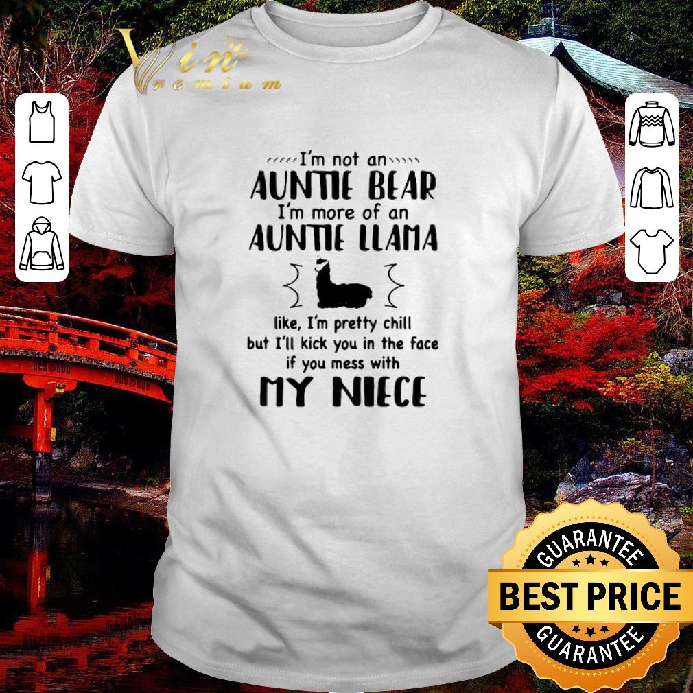 Original I’m Not An Auntie Bear I’m More Of An Auntie Llama Like I’m Pretty Chill But I’ll Kick You shirt