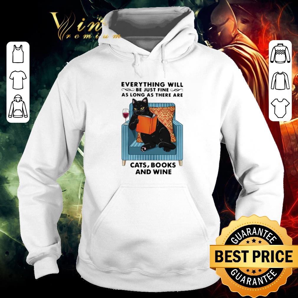 Awesome Everything Will Be Just Fine As Long As There Are Cats Books And Wine shirt 3329a62d awesome everything will be just fine as long as there are cats books and wine shirt 4 - Awesome Everything Will Be Just Fine As Long As There Are Cats Books And Wine shirt
