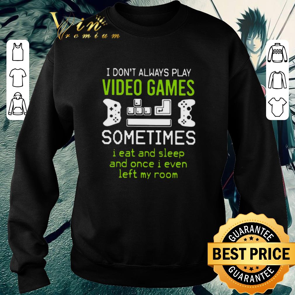 Top I Don’t Always Play Video Games Sometimes I Eat And Sleep And Once I Even Left My Room shirt 6de5a252 top i don t always play video games sometimes i eat and sleep and once i even left my room shirt 4 - Top I Don’t Always Play Video Games Sometimes I Eat And Sleep And Once I Even Left My Room shirt