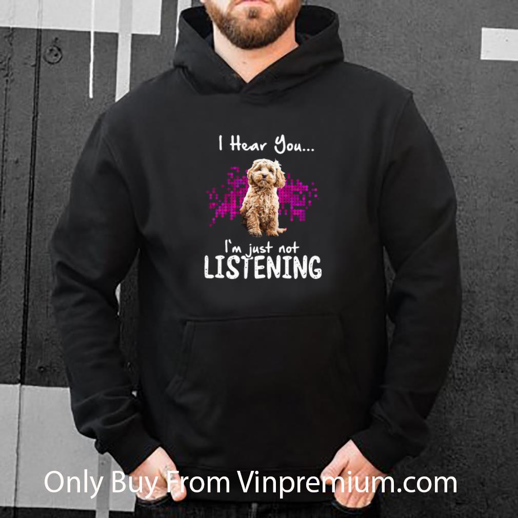 74eeea88 great cockapoo i hear you i m just not listening shirt 4 - Great Cockapoo I Hear You I’m Just Not Listening shirt