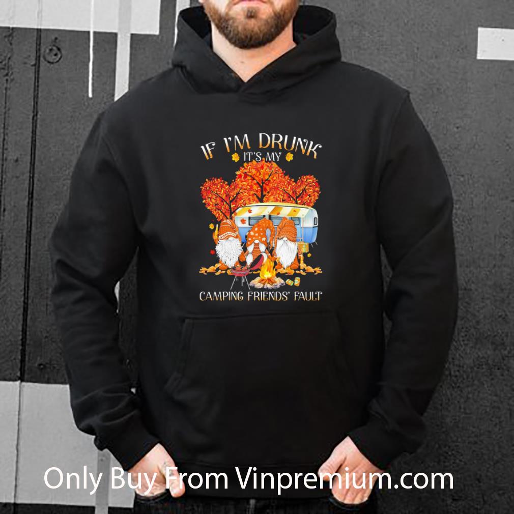 9a7e6ada hot gnomes if i m drunk it s my camping friends fault fall shirt 4 - Hot Gnomes If I’m Drunk It’s My Camping Friends Fault Fall shirt
