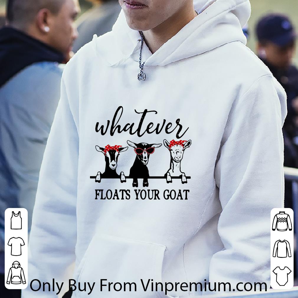 Awesome Whatever Floats Your Goat shirt a8ae3f3f awesome whatever floats your goat shirt 4 - Awesome Whatever Floats Your Goat shirt