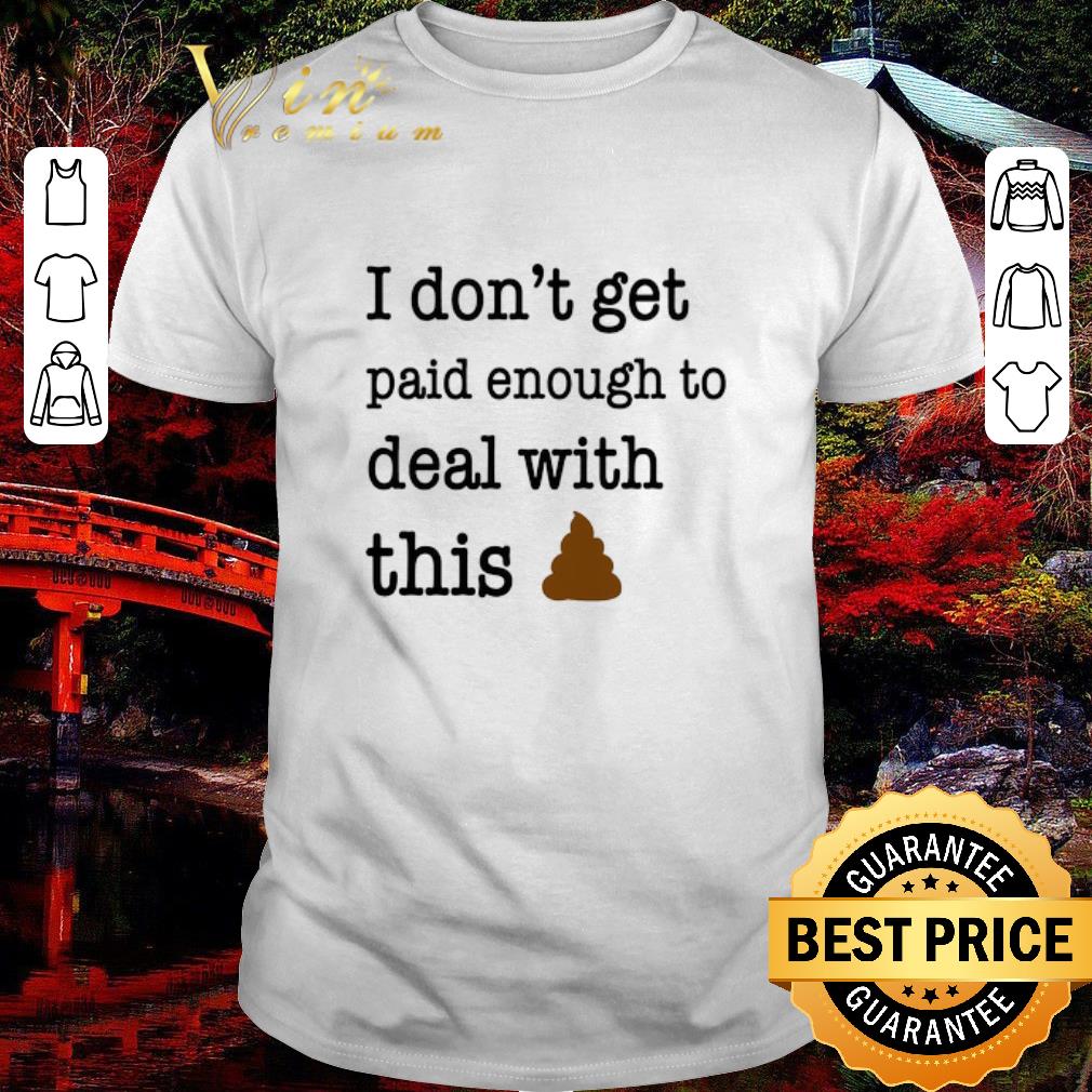 Pretty I Don’t Get Paid Enough To Deal With This shirt