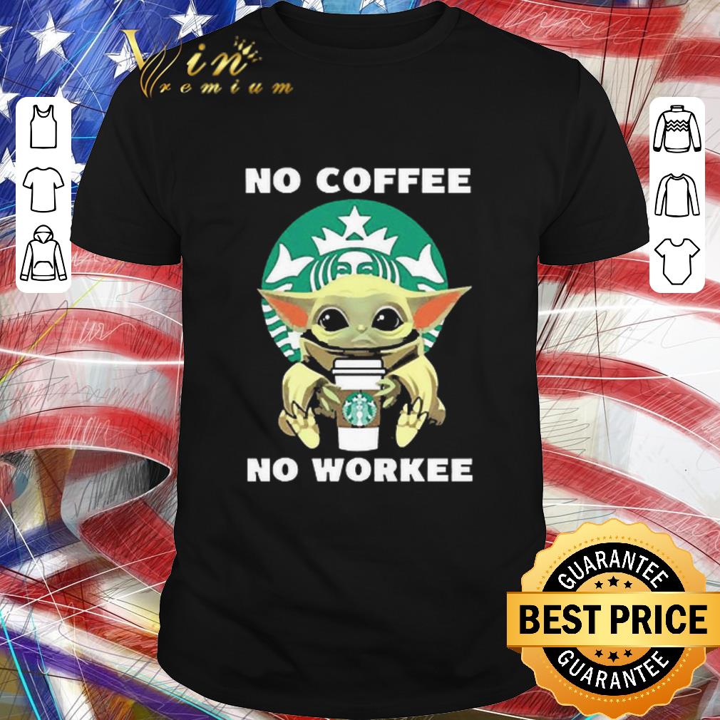 Original Baby Yoda Hug Starbuck No Coffee No Workee shirt
