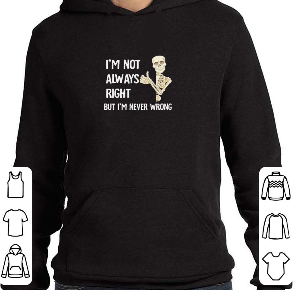 2a239c4e pretty skeleton i m not always right but i m never wrong shirt 4 - Pretty Skeleton I’m Not Always Right But I’m Never Wrong shirt