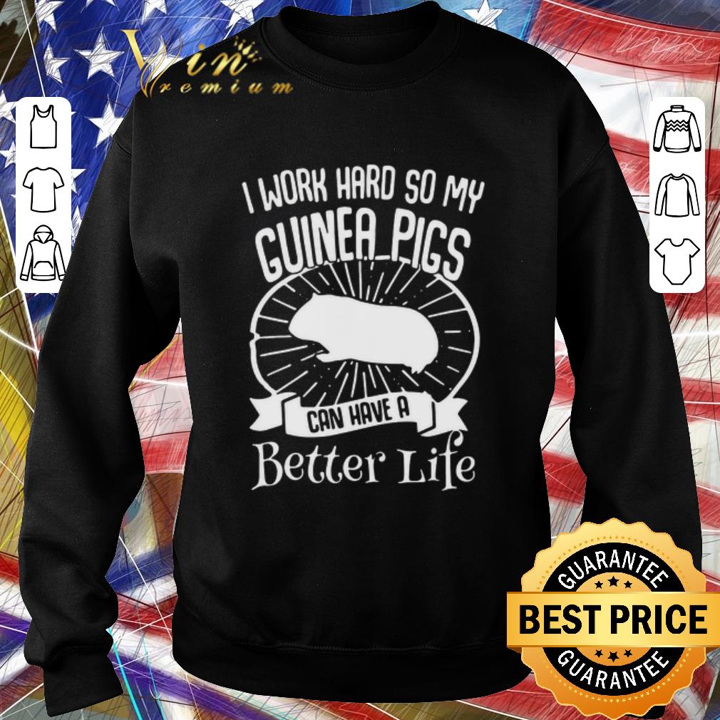 53341cb8 top i work hard so my guinea pigs can have a better life shirt 4 - Top I Work Hard So My Guinea Pigs Can Have A Better Life shirt