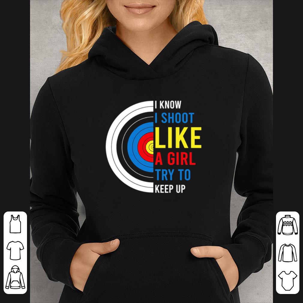 5db0d8f6 awesome i know i shoot like a girl try to keep up shirt 4 - Awesome I Know I Shoot Like A Girl Try To Keep Up shirt