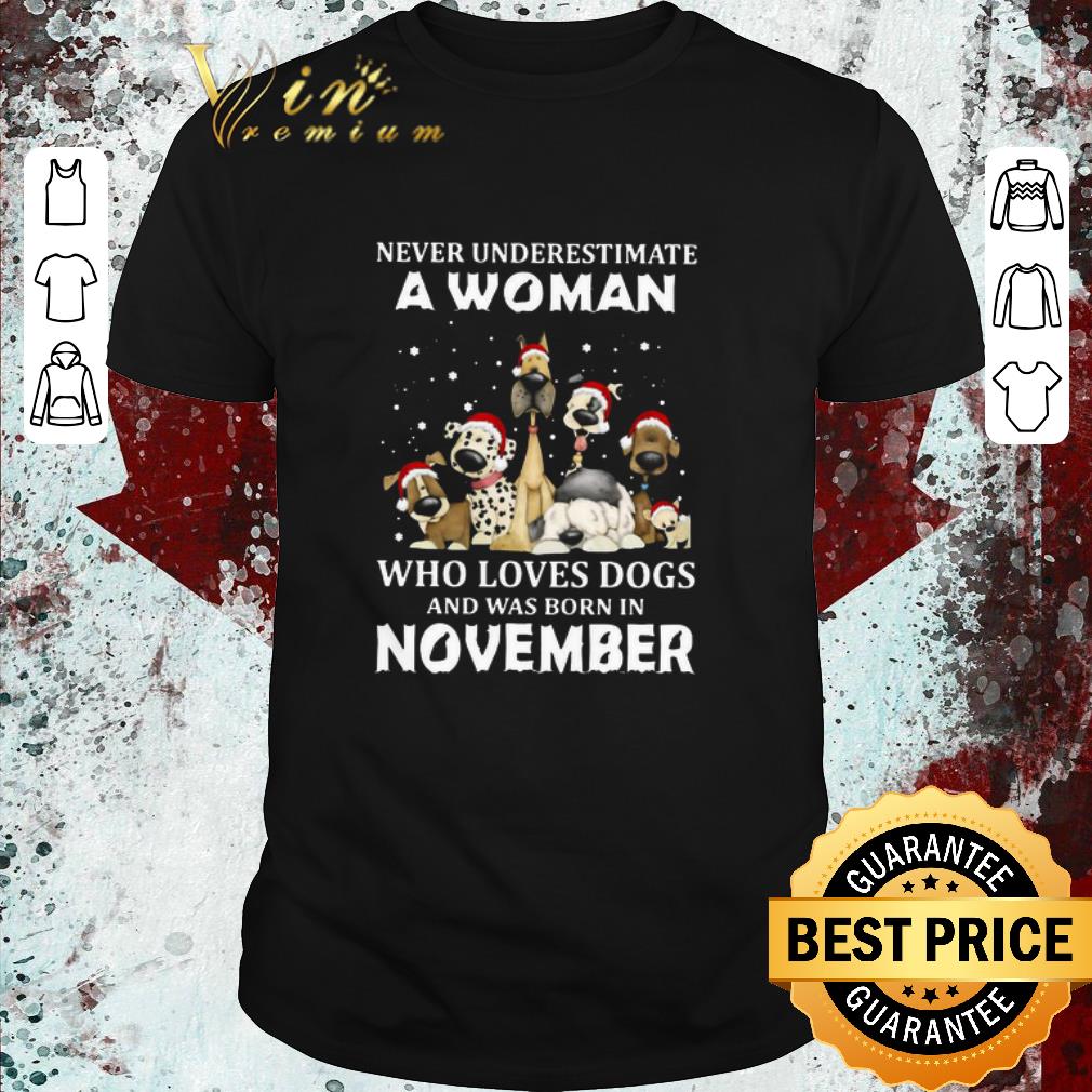 Nice Never Underestimate A Woman Who Loves Dogs And Was Born In November Christmas shirt