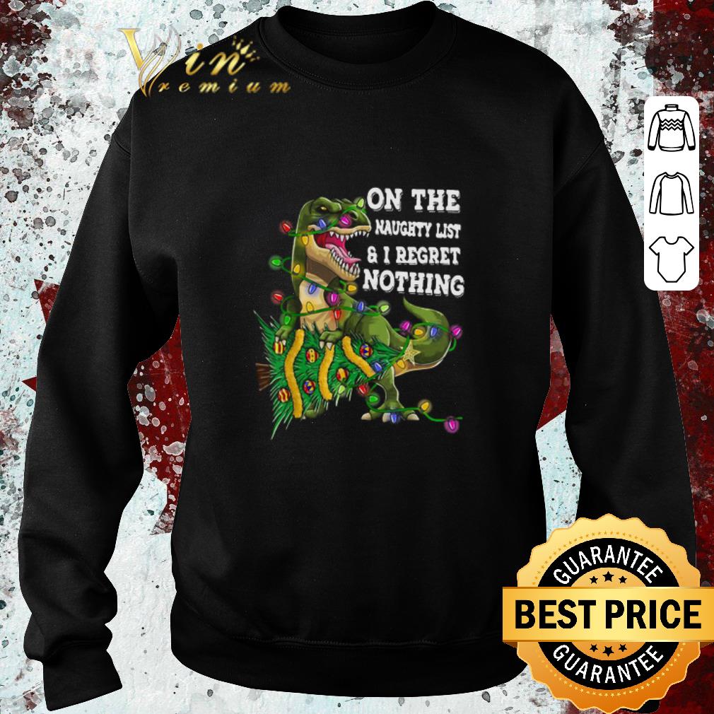 7d27b78e top dinosaur t rex on the naughty list and i regret nothing christmas shirt 4 - Top Dinosaur T-rex On The Naughty List And I Regret Nothing Christmas shirt