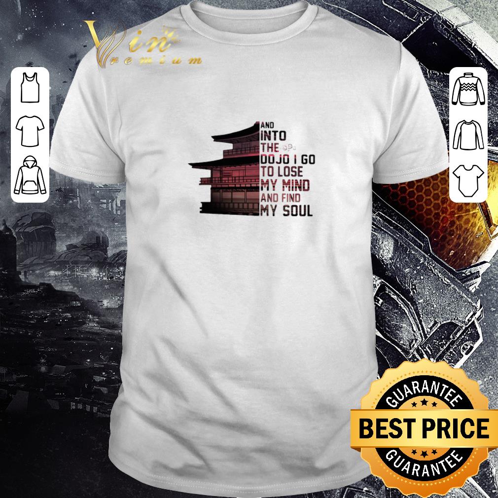 Awesome And Into The Do Jo I Go To Lose My Mind And Find My Soul shirt