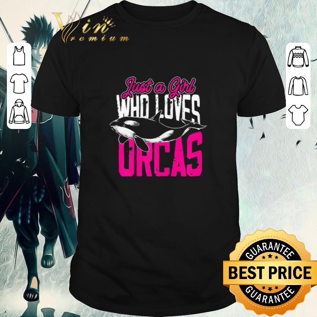 Awesome Just A Girl Who Loves Orcas shirt