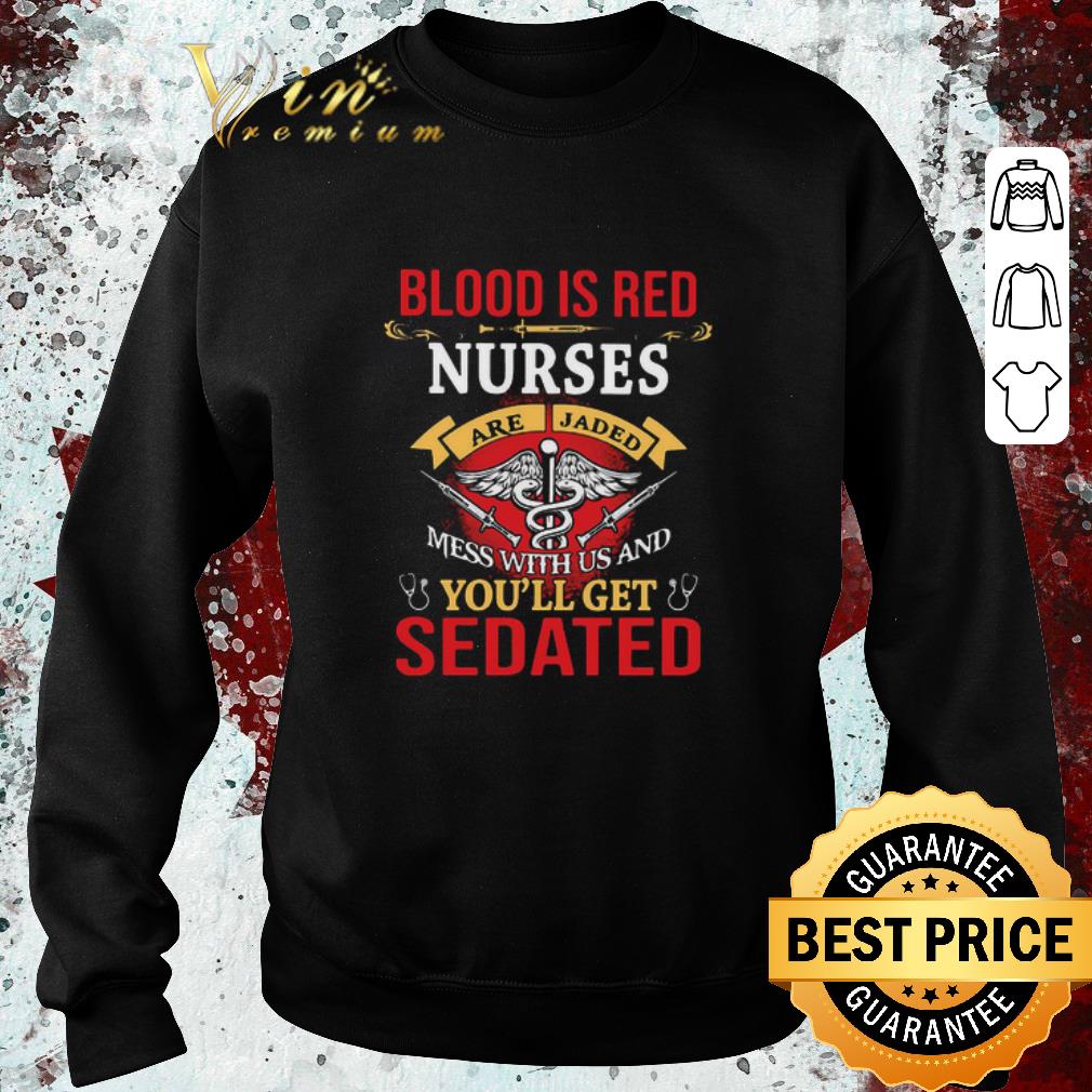 a452f99f original blood is red nurses are jaded mess with us and you ll get sedated shirt 4 - Original Blood Is Red Nurses Are Jaded Mess With Us And You’ll Get Sedated shirt