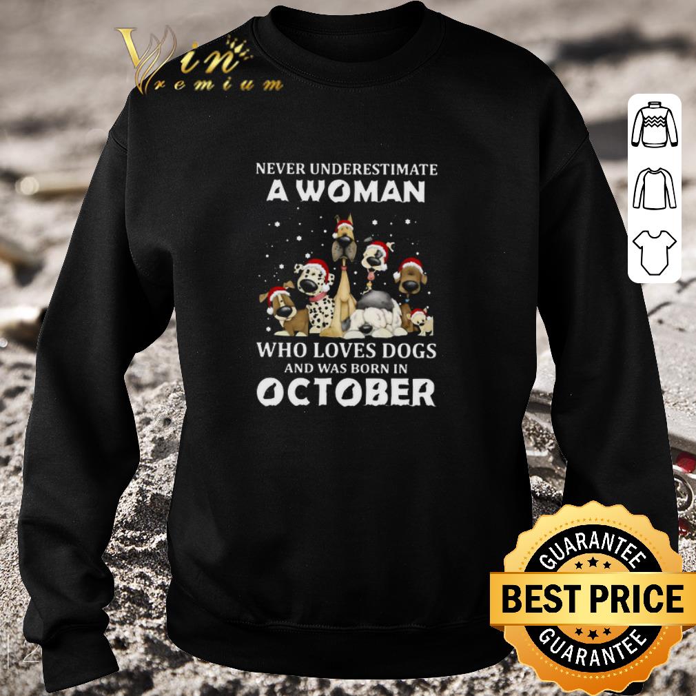 a46a9c60 nice never underestimate a woman who loves dogs and was born in october christmas shirt 4 - Nice Never Underestimate A Woman Who Loves Dogs And Was Born In October Christmas shirt