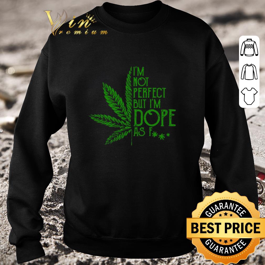 Original Cannabis I’m Not Perfect But I’m Dope As Fuck shirt a713b6f9 original cannabis i m not perfect but i m dope as fuck shirt 4 - Original Cannabis I’m Not Perfect But I’m Dope As Fuck shirt