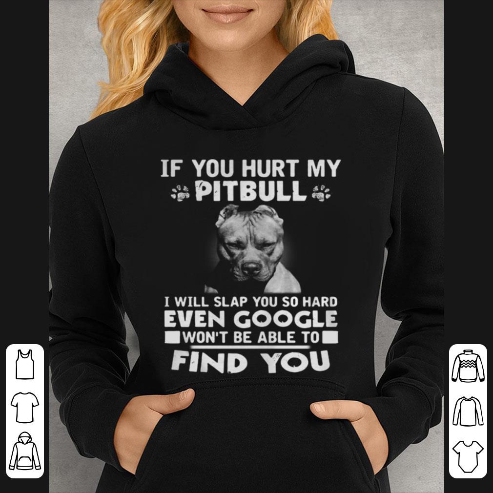 Hot If You Hurt My Pitbull I Will Slap You So Hard Even Google shirt c1908cdc hot if you hurt my pitbull i will slap you so hard even google shirt 4 - Hot If You Hurt My Pitbull I Will Slap You So Hard Even Google shirt