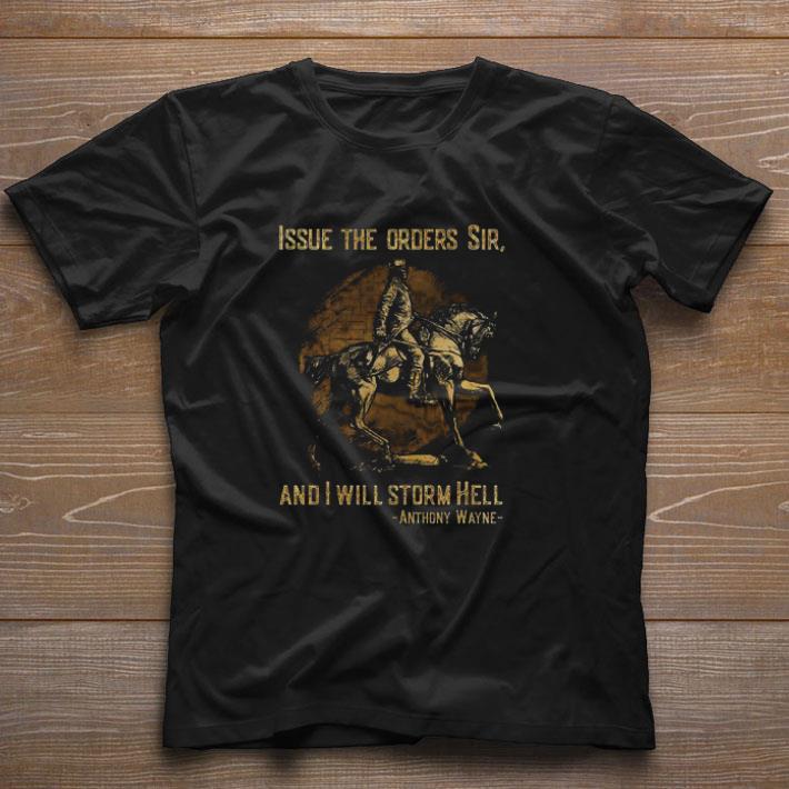 Original Anthony Wayne Issue The Orders Sir And I Will Storm Hell shirt