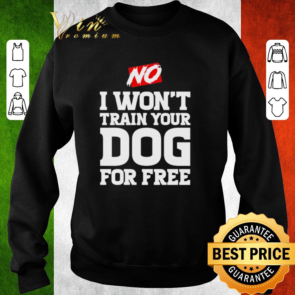 25fd1e5c pretty no i won t train your dog for free shirt 4 - Pretty No I won’t train your Dog for free shirt