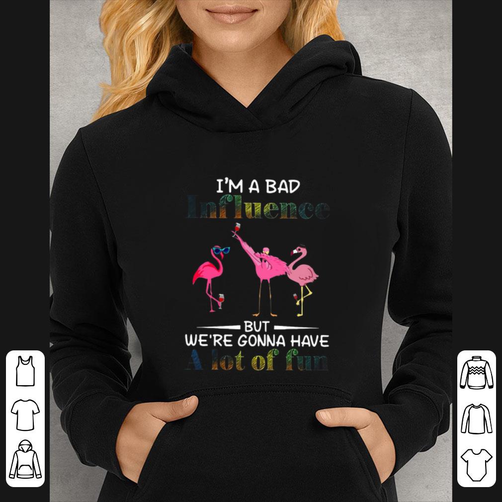 Official Flamingos I’m a bad influence but we’re gonna have a lot of fun shirt 3026c9f6 official flamingos i m a bad influence but we re gonna have a lot of fun shirt 4 - Official Flamingos I’m a bad influence but we’re gonna have a lot of fun shirt