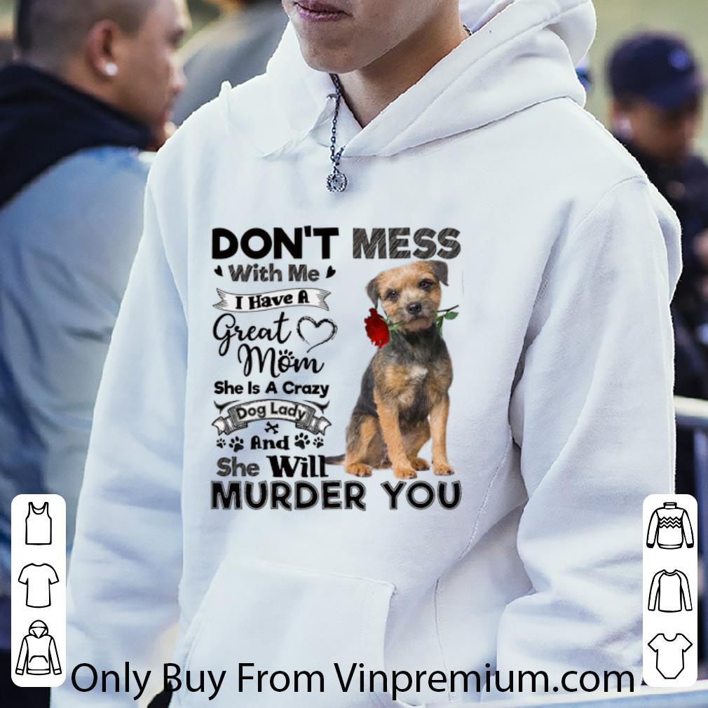 3b777c02 great border terrier don t mess with me i have a great mom a crazy dog shirt 4 - Great Border Terrier don't mess with me i have a great mom a crazy dog shirt