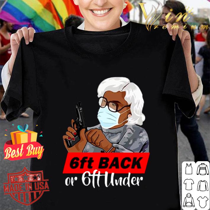 Best Grandma Madea Hold Gun 6ft Back Or 6ft Under Covid-19 shirt