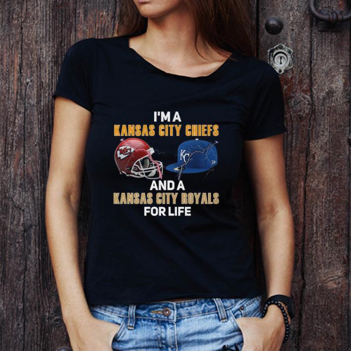 Top I'm a Kansas City Chiefs and a Kansas City Royals for life shirt