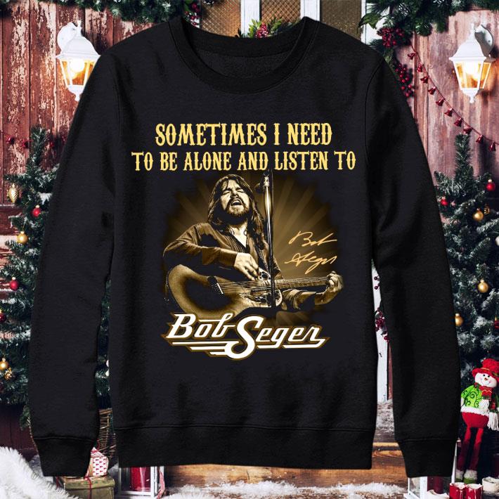 Official Sometimes I Need To Be Alone And Listen To Bob Seger Signature shirt aea2d26c sometimes i need to be alone and listen to bob seger signature shirt 4 - Official Sometimes I Need To Be Alone And Listen To Bob Seger Signature shirt