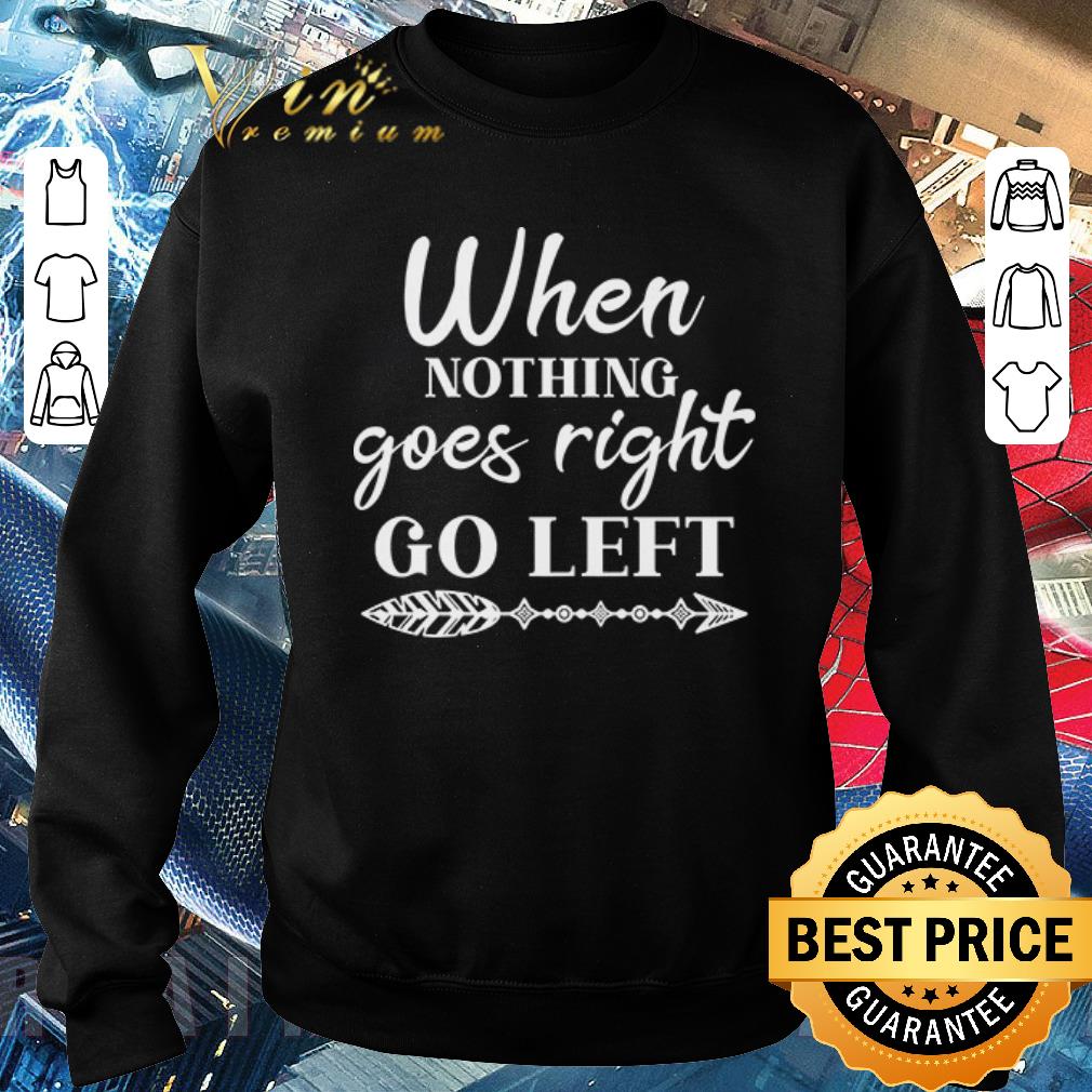 Pretty When Nothing Goes Right Go Left shirt c87e4cd7 pretty when nothing goes right go left shirt 4 - Pretty When Nothing Goes Right Go Left shirt