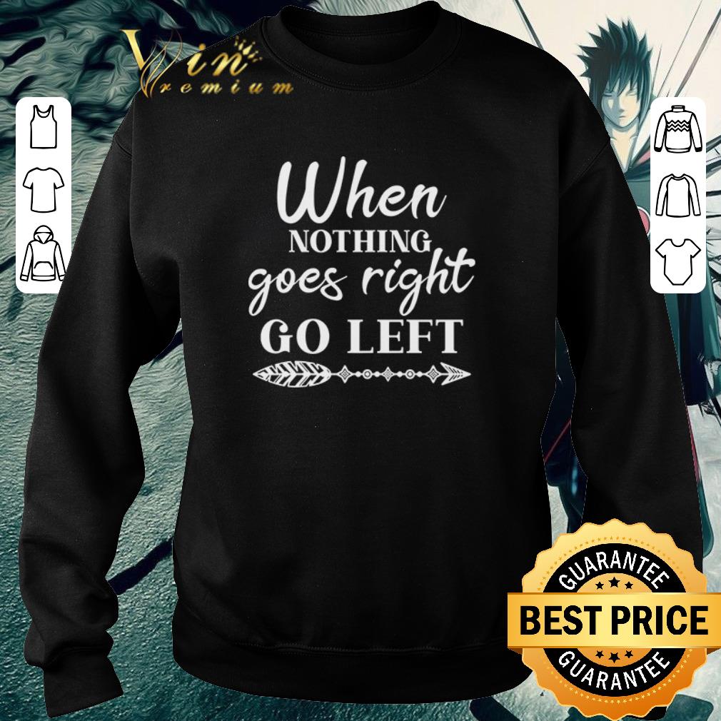 cd8b90a0 nice when nothing goes right go left shirt 4 - Nice When Nothing Goes Right Go Left shirt